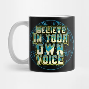 Believe In Your Own Voice Mug